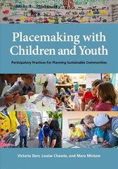 Placemaking with Children and Youth: Participatory Practices for Planning Sustainable Communities цена и информация | Книги по социальным наукам | kaup24.ee