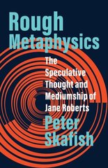 Rough Metaphysics: The Speculative Thought and Mediumship of Jane Roberts hind ja info | Ühiskonnateemalised raamatud | kaup24.ee