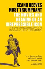 Keanu Reeves: Most Triumphant: The Movies and Meaning of an Irrepressible Icon hind ja info | Fantaasia, müstika | kaup24.ee