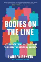 Bodies on the Line: At the Front Lines of the Fight to Protect Abortion in America hind ja info | Ühiskonnateemalised raamatud | kaup24.ee