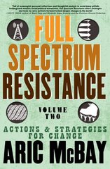 Full Spectrum Resistance, Volume Two: Actions and Strategies for Change hind ja info | Ühiskonnateemalised raamatud | kaup24.ee
