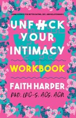 Unfuck Your Intimacy Workbook: Using Science for Better Dating, Sex, and Relationships Workbook цена и информация | Самоучители | kaup24.ee