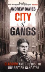 City of Gangs: Glasgow and the Rise of the British Gangster цена и информация | Биографии, автобиогафии, мемуары | kaup24.ee