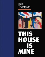 Bob Thompson: This House Is Mine цена и информация | Книги об искусстве | kaup24.ee