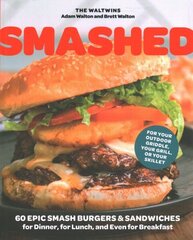 Smashed: 60 Epic Smash Burgers and Sandwiches for Dinner, for Lunch, and Even for Breakfast-For Your Outdoor Griddle, Grill, or Skillet цена и информация | Книги рецептов | kaup24.ee