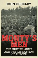 Monty's Men: The British Army and the Liberation of Europe hind ja info | Ajalooraamatud | kaup24.ee