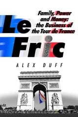 Le Fric: Family, Power and Money: The Business of the Tour de France hind ja info | Elulooraamatud, biograafiad, memuaarid | kaup24.ee