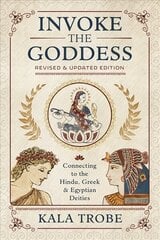 Invoke the Goddess: Connecting to the Hindu, Greek, and Egyptian Deities цена и информация | Духовная литература | kaup24.ee