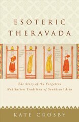 Esoteric Theravada: The Story of the Forgotten Meditation Tradition of Southeast Asia hind ja info | Usukirjandus, religioossed raamatud | kaup24.ee