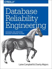 Database Reliability Engineering: Designing and Operating Resilient Database Systems hind ja info | Majandusalased raamatud | kaup24.ee