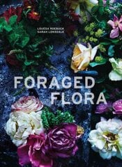 Foraged Flora: A Year of Gathering and Arranging Wild Plants and Flowers hind ja info | Tervislik eluviis ja toitumine | kaup24.ee