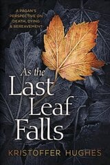 As the Last Leaf Falls: A Pagan's Perspective on Death, Dying and Bereavement hind ja info | Eneseabiraamatud | kaup24.ee