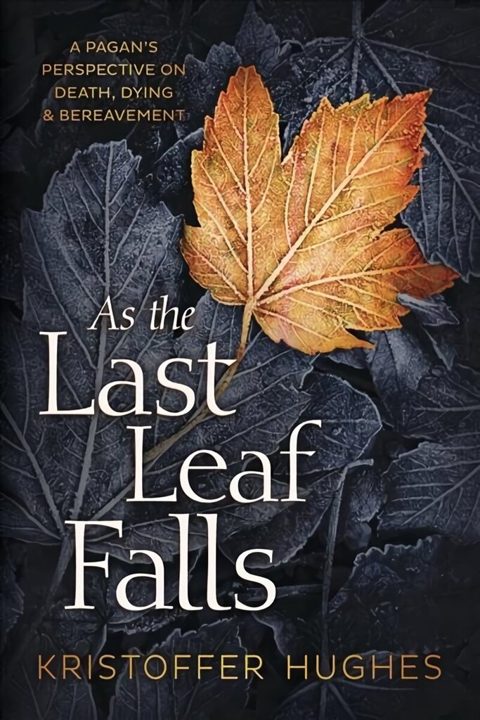 As the Last Leaf Falls: A Pagan's Perspective on Death, Dying and Bereavement hind ja info | Eneseabiraamatud | kaup24.ee