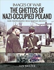 Ghettos of Nazi-Occupied Poland: Rare Photographs from Wartime Archives цена и информация | Исторические книги | kaup24.ee