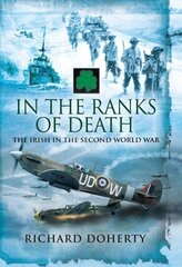 In the Ranks of Death: The Irish in the Second World War цена и информация | Исторические книги | kaup24.ee