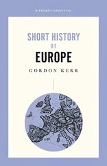 Pocket Essential Short History of Europe: From Charlemagne to the Treaty of Lisbon hind ja info | Ajalooraamatud | kaup24.ee