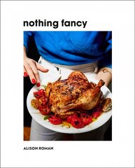 Nothing Fancy: Unfussy Food for Having People Over hind ja info | Retseptiraamatud | kaup24.ee
