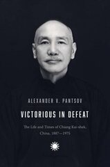 Victorious in Defeat: The Life and Times of Chiang Kai-shek, China, 1887-1975 hind ja info | Elulooraamatud, biograafiad, memuaarid | kaup24.ee