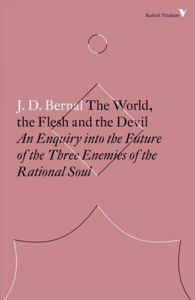 World, the Flesh and the Devil: An Enquiry into the Future of the Three Enemies of the Rational Soul hind ja info | Majandusalased raamatud | kaup24.ee