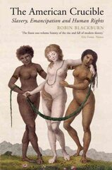 American Crucible: Slavery, Emancipation and Human Rights 2nd Revised edition цена и информация | Исторические книги | kaup24.ee