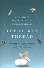 Silken Thread: Five Insects and Their Impacts on Human History hind ja info | Majandusalased raamatud | kaup24.ee