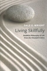 Living Skillfully: Buddhist Philosophy of Life from the Vimalakirti Sutra hind ja info | Usukirjandus, religioossed raamatud | kaup24.ee