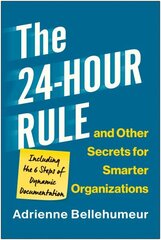 24-Hour Rule and Other Secrets for Smarter Organizations: Including the 6 Steps of Dynamic Documentation hind ja info | Majandusalased raamatud | kaup24.ee