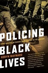 Policing Black Lives: State Violence in Canada from Slavery to the Present hind ja info | Majandusalased raamatud | kaup24.ee