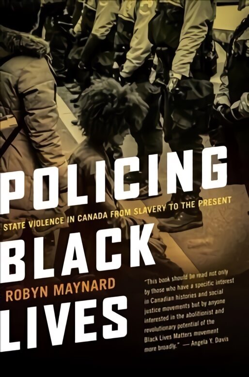 Policing Black Lives: State Violence in Canada from Slavery to the Present hind ja info | Majandusalased raamatud | kaup24.ee