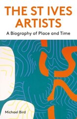 St Ives Artists: New Edition: A Biography of Place and Time hind ja info | Kunstiraamatud | kaup24.ee