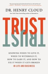 Trust: Knowing When to Give It, When to Withhold It, How to Earn It, and How to Fix It When It Gets Broken hind ja info | Eneseabiraamatud | kaup24.ee
