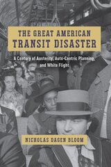 Great American Transit Disaster: A Century of Austerity, Auto-Centric Planning, and White Flight цена и информация | Исторические книги | kaup24.ee