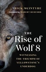 Rise of Wolf 8: Witnessing the Triumph of Yellowstone's Underdog hind ja info | Tervislik eluviis ja toitumine | kaup24.ee