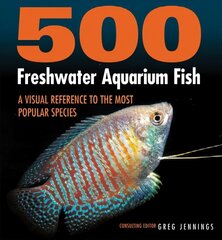 500 Freshwater Aquarium Fish: A Visual Reference to the Most Popular Species цена и информация | Книги о питании и здоровом образе жизни | kaup24.ee