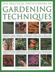 Gardening Techniques, Practical Encyclopedia of: Planning your garden, improving your soil, trees and shrubs, lawns, climbers, flowers, patios and containers, water and rock gardening, the greenhouse, the kitchen garden, fruit gardening, propagation, basic techniques цена и информация | Книги по садоводству | kaup24.ee