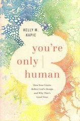 You`re Only Human - How Your Limits Reflect God`s Design and Why That`s Good News цена и информация | Духовная литература | kaup24.ee