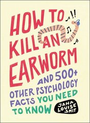 How to Kill an Earworm: And 500plus Other Psychology Facts You Need to Know hind ja info | Eneseabiraamatud | kaup24.ee