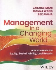 Management In A Changing World: How to Manage for Equity, Sustainability, and Results цена и информация | Книги по экономике | kaup24.ee
