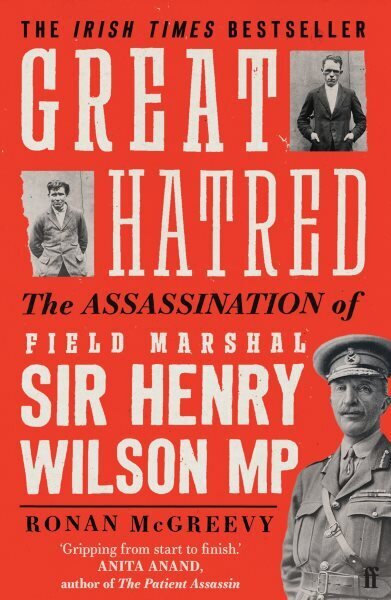 Great Hatred: The Assassination of Field Marshal Sir Henry Wilson MP Main hind ja info | Ajalooraamatud | kaup24.ee