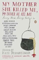 My Mother She Killed Me, My Father He Ate Me: Forty New Fairy Tales цена и информация | Фантастика, фэнтези | kaup24.ee