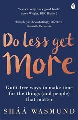 Do Less, Get More: Guilt-free Ways to Make Time for the Things (and People) that Matter цена и информация | Самоучители | kaup24.ee