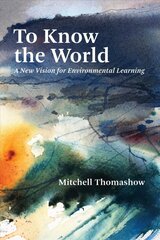To Know the World: A New Vision for Environmental Learning hind ja info | Majandusalased raamatud | kaup24.ee