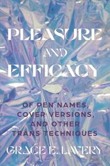 Pleasure and Efficacy: Of Pen Names, Cover Versions, and Other Trans Techniques hind ja info | Luule | kaup24.ee