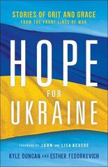 Hope for Ukraine - Stories of Grit and Grace from the Front Lines of War: Stories of Grit and Grace from the Front Lines of War цена и информация | Духовная литература | kaup24.ee