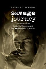 Savage Journey: Hunter S. Thompson and the Weird Road to Gonzo цена и информация | Биографии, автобиогафии, мемуары | kaup24.ee