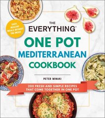 Everything One Pot Mediterranean Cookbook: 200 Fresh and Simple Recipes That Come Together in One Pot hind ja info | Retseptiraamatud  | kaup24.ee