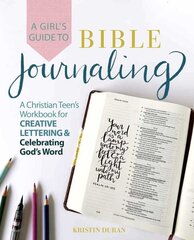Girl's Guide To Bible Journaling: A Christian Teen's Workbook for Creative Lettering and Celebrating God's Word цена и информация | Книги для подростков и молодежи | kaup24.ee