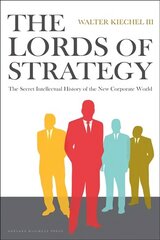 Lords of Strategy: The Secret Intellectual History of the New Corporate World hind ja info | Majandusalased raamatud | kaup24.ee