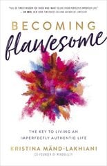 Becoming Flawesome: The Key to Living an Imperfectly Authentic Life hind ja info | Eneseabiraamatud | kaup24.ee