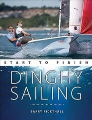 Dinghy Sailing Start to Finish: From Beginner to Advanced: the Perfect Guide to Improving Your Sailing Skills 2nd New edition цена и информация | Книги о питании и здоровом образе жизни | kaup24.ee